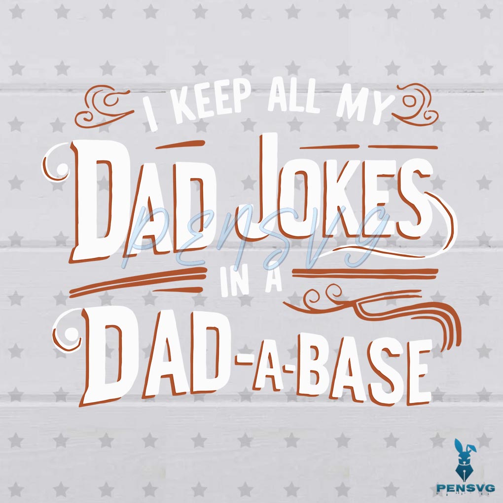 I Keep All My Dad Jokes In A Dad A Base SVG
