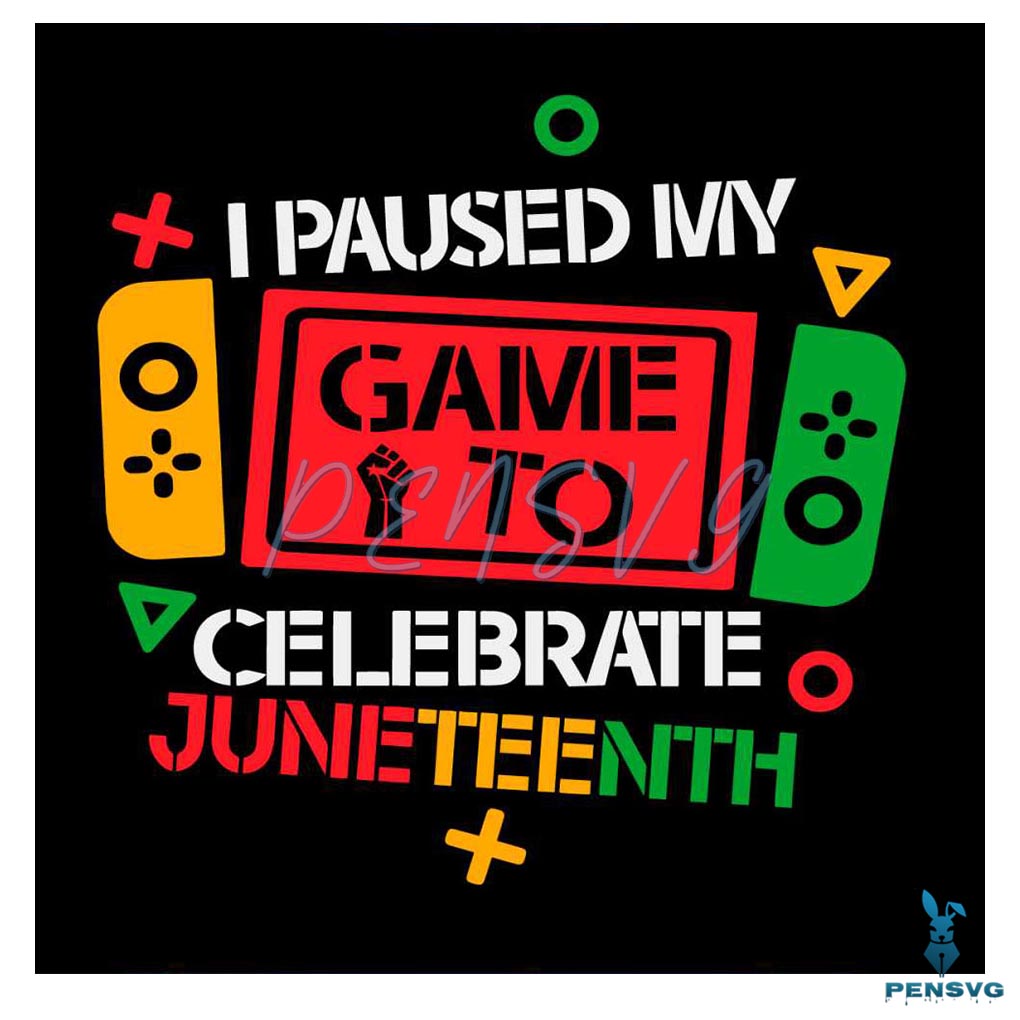 I Pause My Game To Celebrate Juneteenth Black History Month Svg