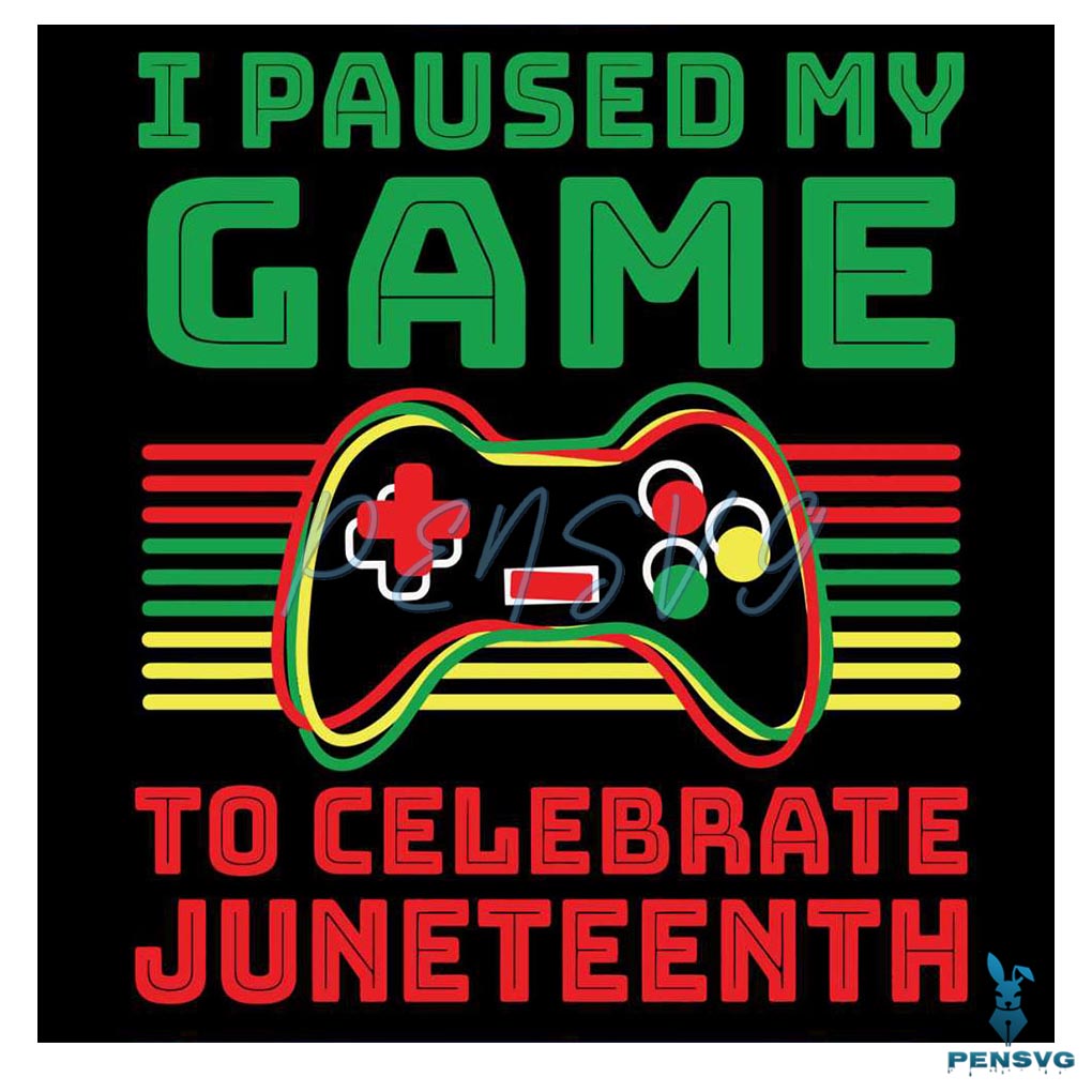 I Paused My Game To Celebrate Juneteenth Funny Gammer Svg