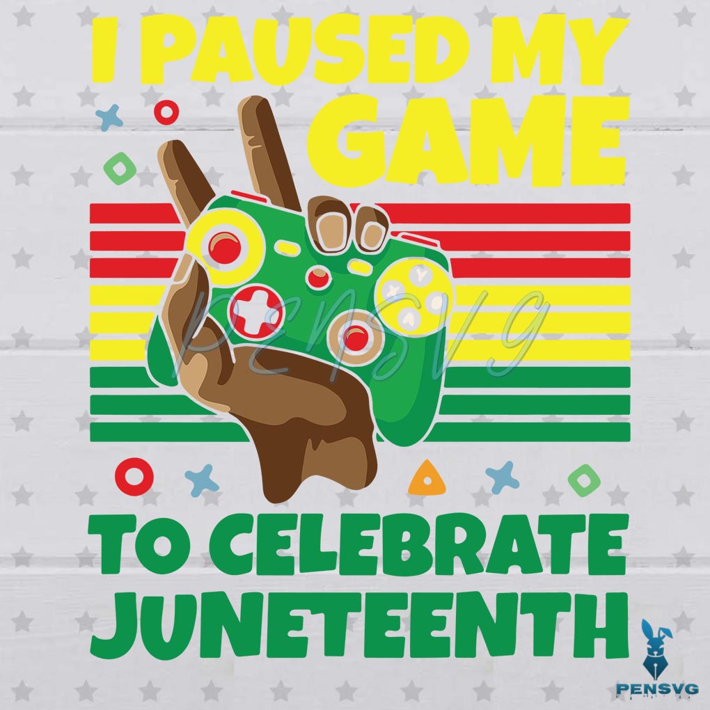 I Paused My Game To Celebrate Juneteenth SVG PNG Digital File