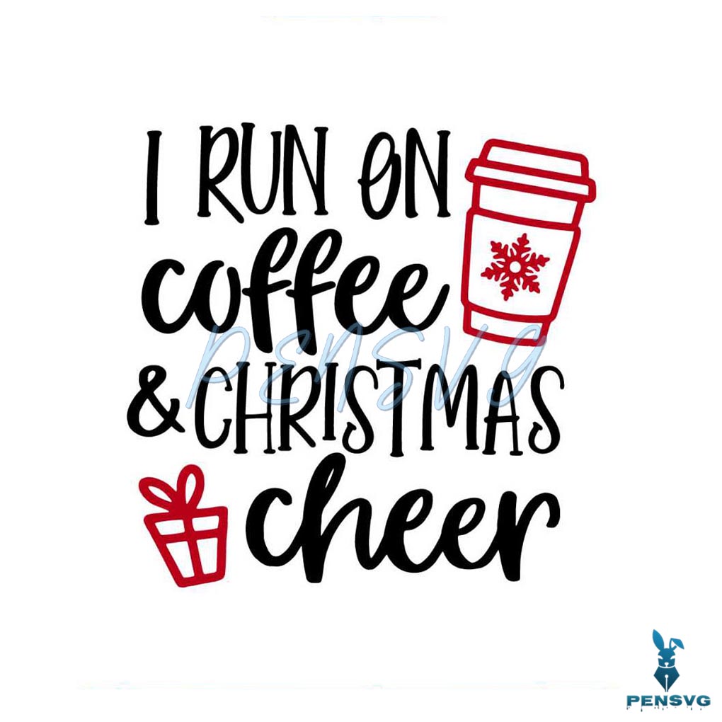 I Run On Coffee And Christmas Cheer SVG Cutting Digital File