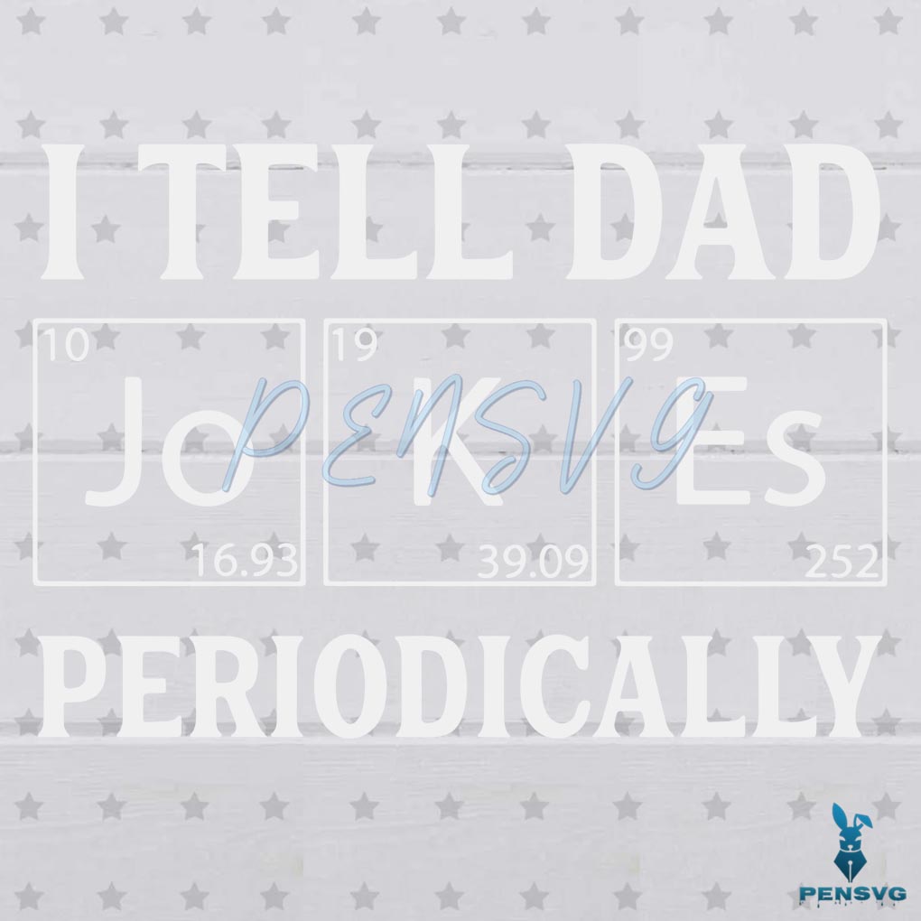 I Tell Dad Jokes Periodically SVG PNG Digital File