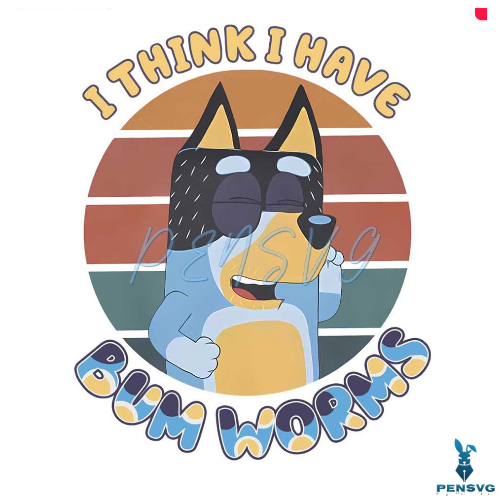 I Think I Have Bum Worms Bluey Dog PNG