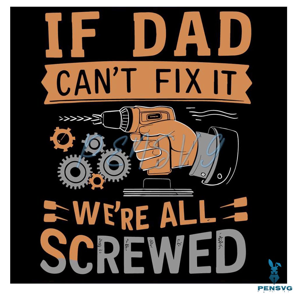 If Dad Cant Fix It We Are All Screwed Retro Dad Life SVG