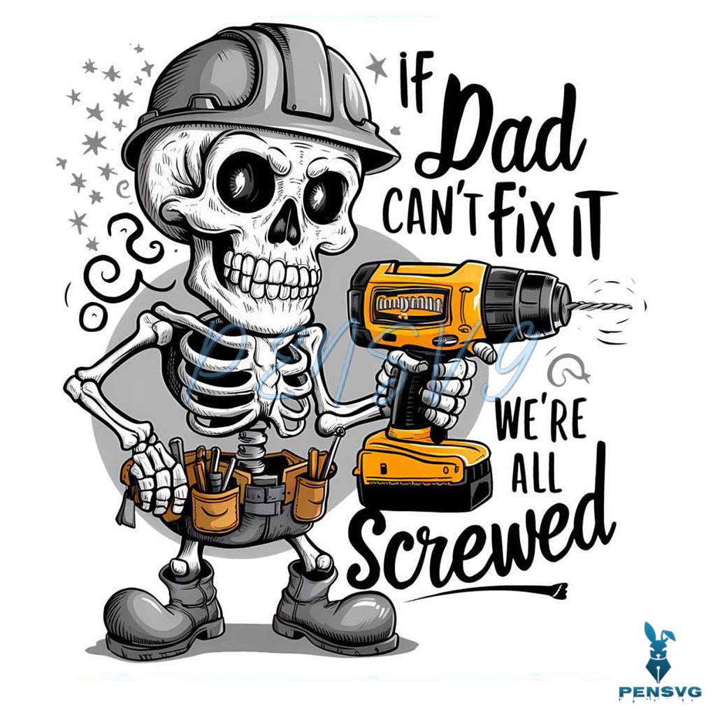 If Dad Cant Fix It We Are All Screwed Skull Dad PNG