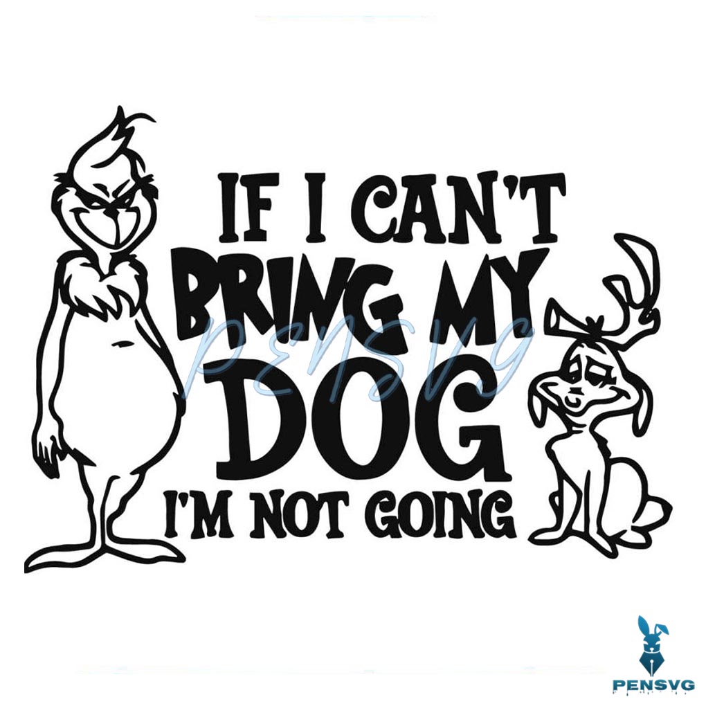 If I Cant Bring My Dog Funny Grinch Max SVG