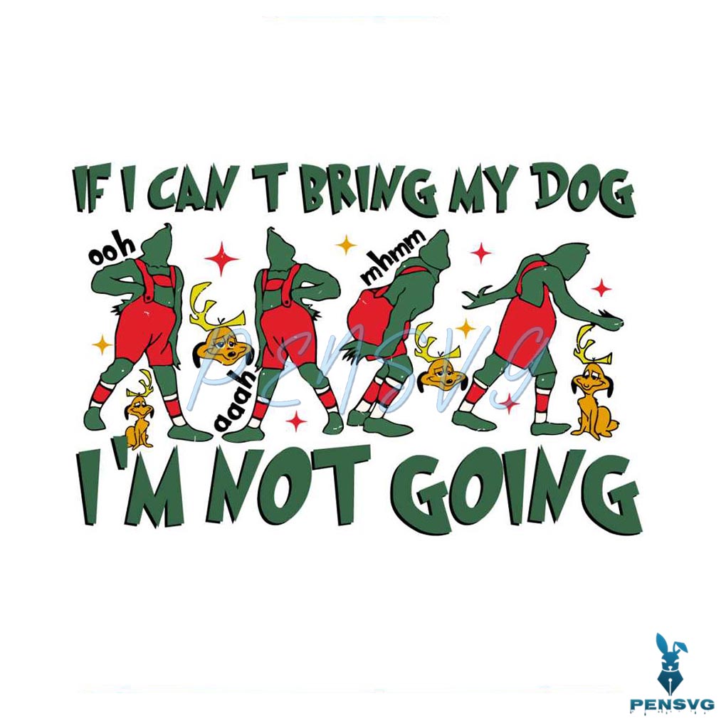 If I Cant Bring My Dog Im Not Going Grinch Max SVG