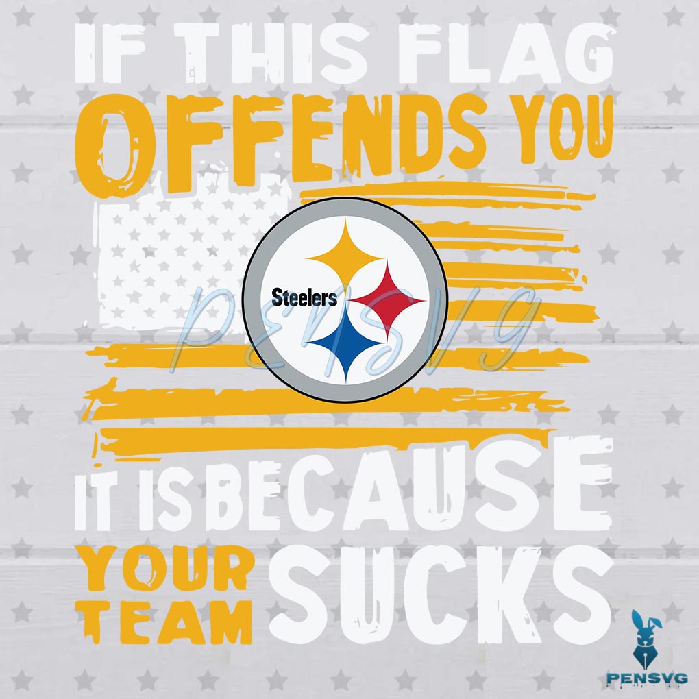 If This Pittsburgh Steelers Flag Offends You Your Team Sucks SVG