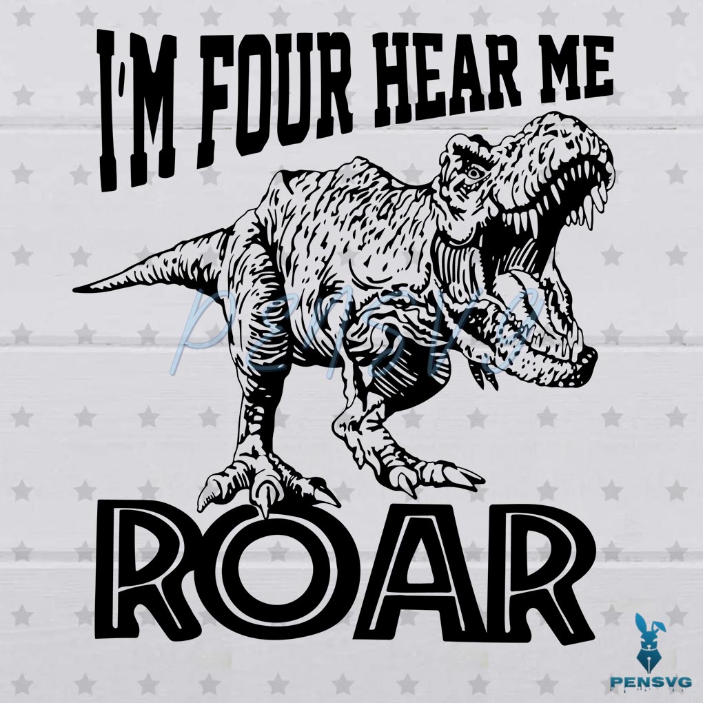 I'm Four Hear Me Roar Svg Digital File, 4th Birthday Svg, Dinosaur Svg