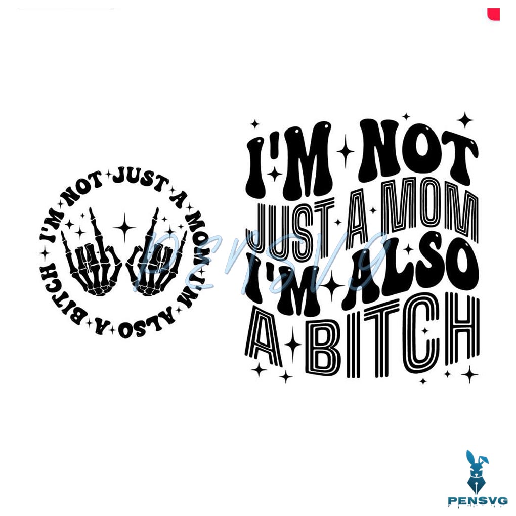 Im Not Just A Mom Im Also A Bitch SVG