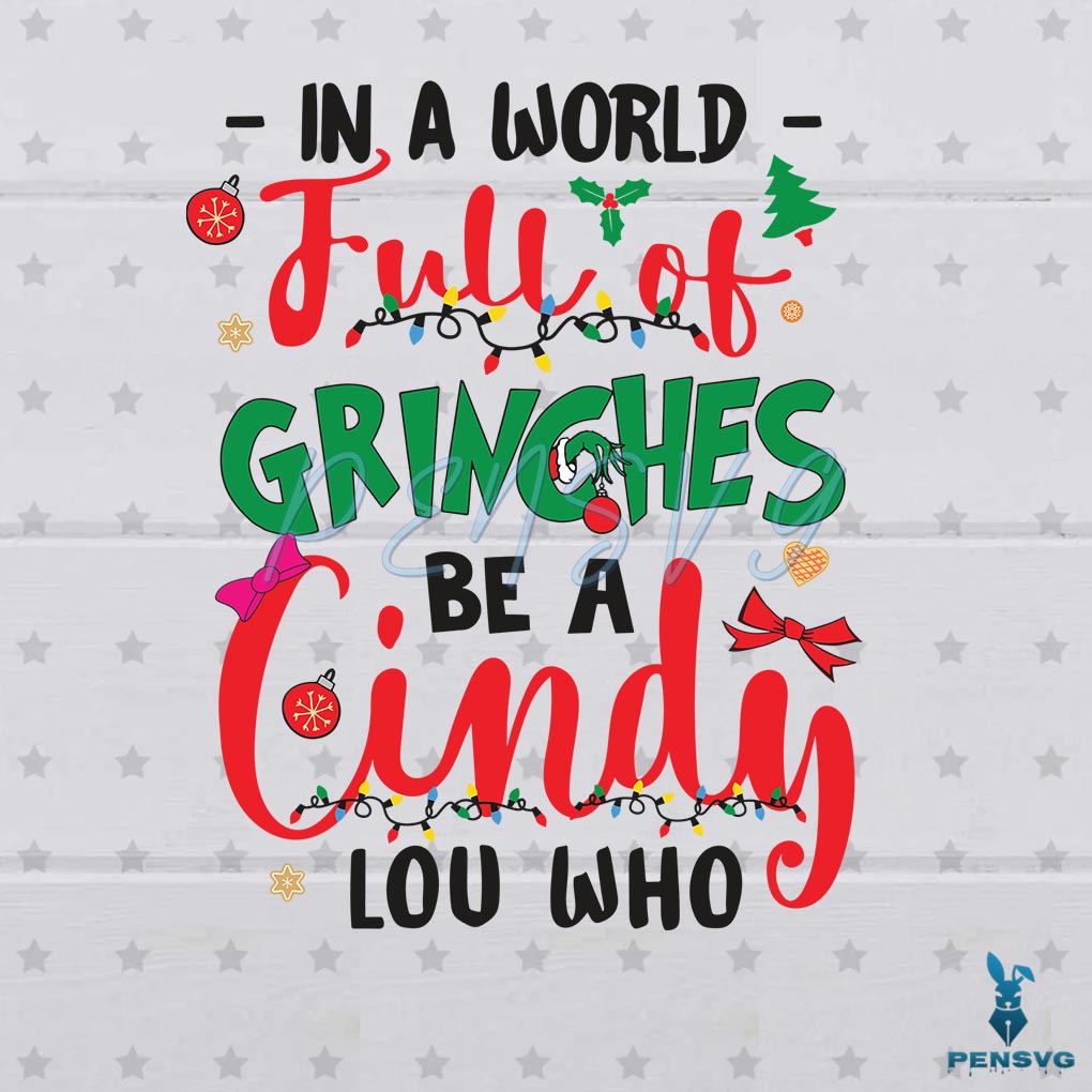 In A World Full Of Grinches Be A Cindy Lou Who Funny Christmas Svg