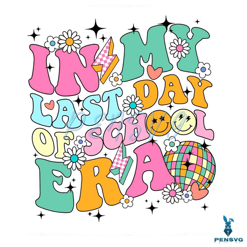 In My Last Day Of School Era Teacher Summer SVG