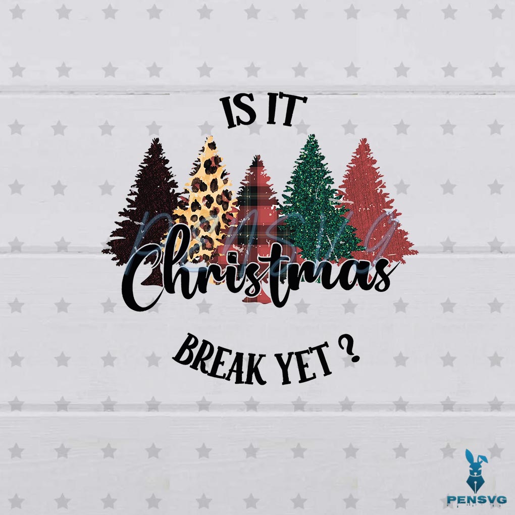 Is It Christmas Break Yet Teacher PNG Sublimation Designs File