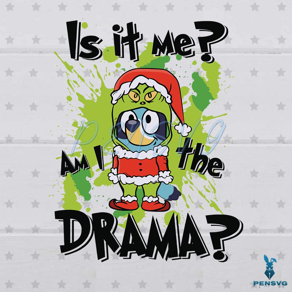 Is It Me Im The Drama Bluey Dog Grinchmas SVG Cricut File