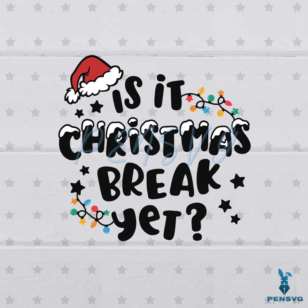 Is it Christmas Break Yet SVG Christmas Quote Cutting Digital File
