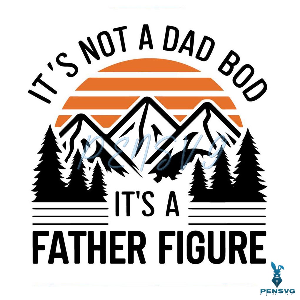 It’s Not a Dad Bod It’s a Father Figure SVG Free Funny Dad Cut File for Cricut