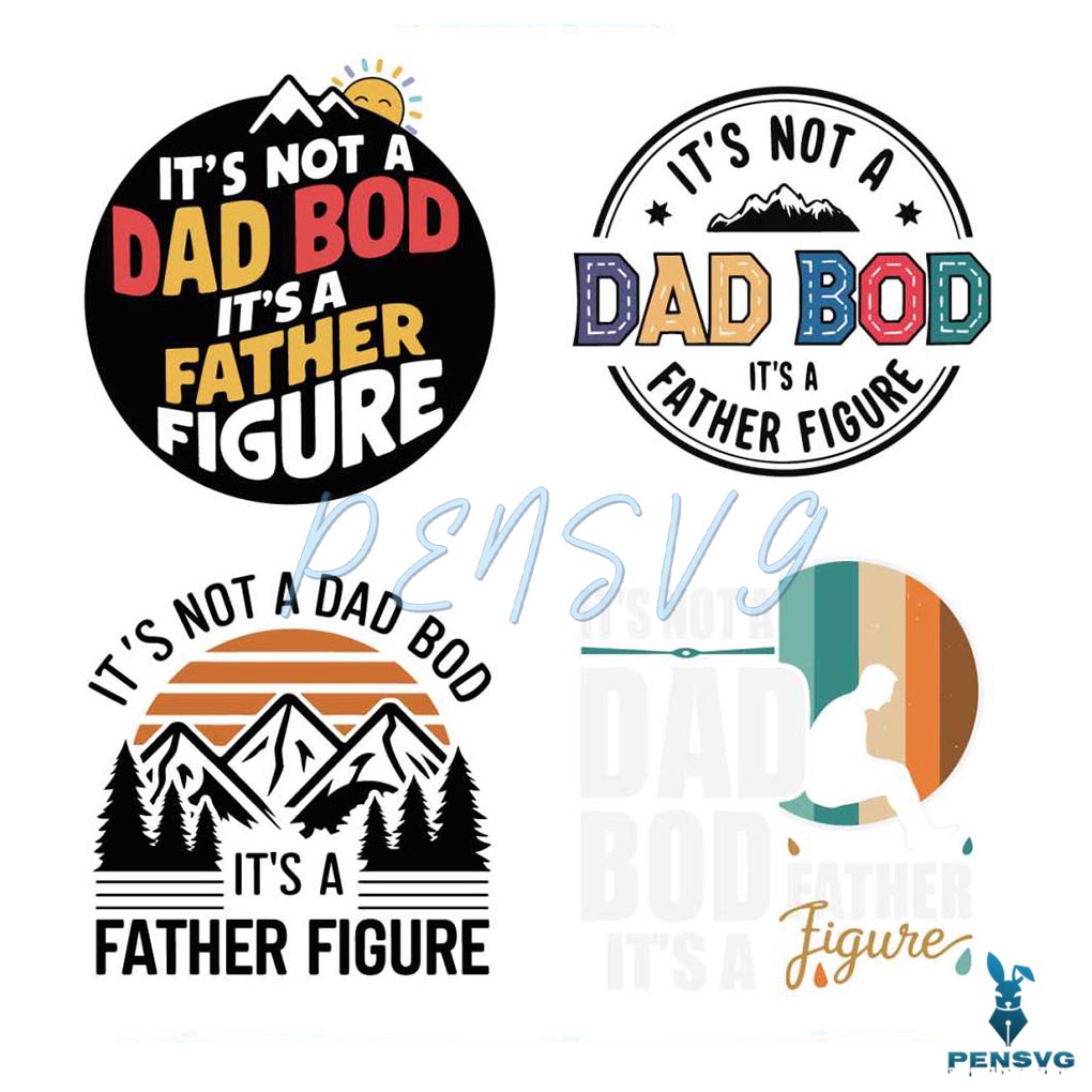 Its Not A Dad Bod Its A Father Figure SVG Bundle