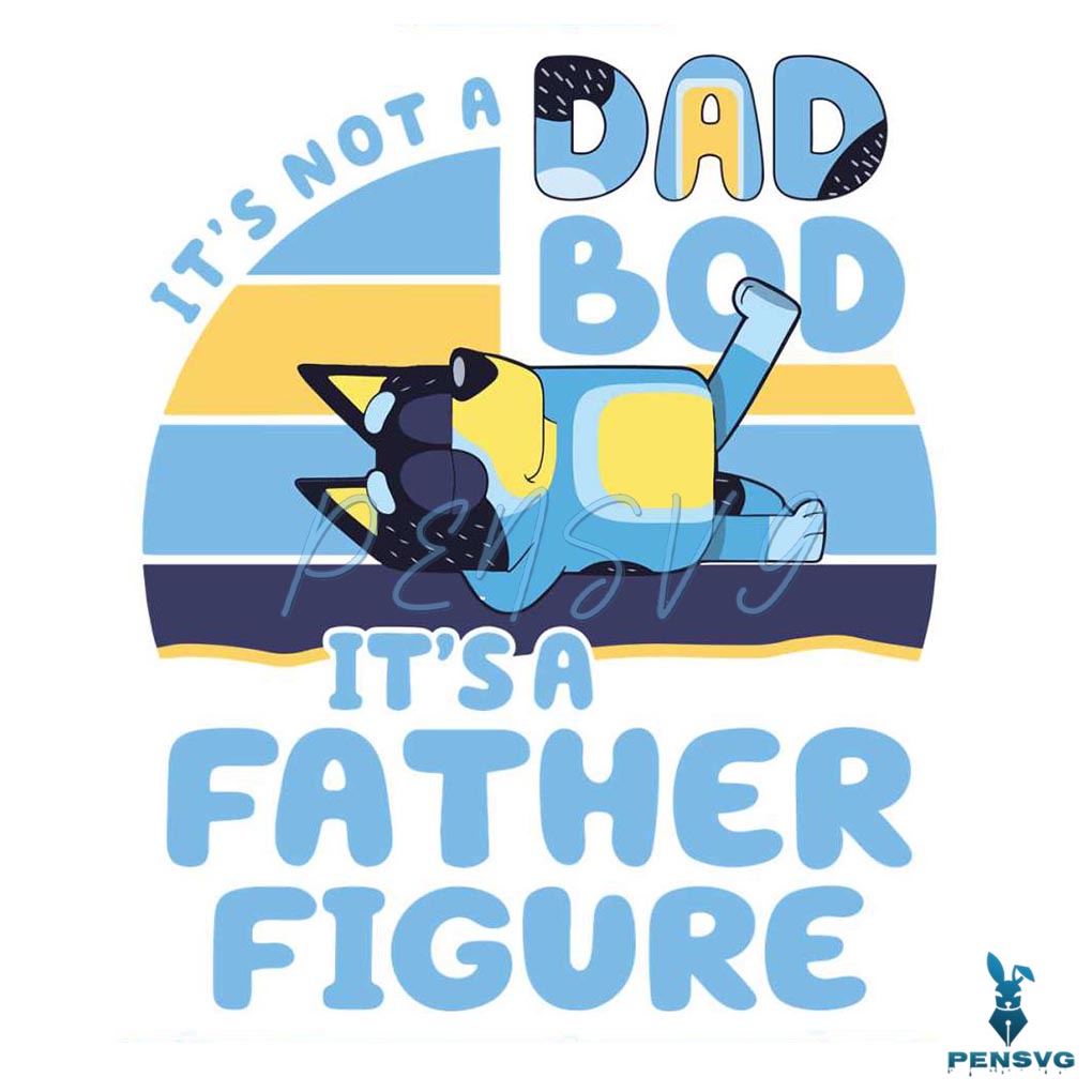 Its Not A Dad Bod Its A Father Figure SVG Cutting Files