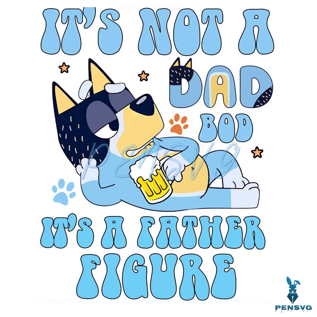Its Not A Dad Bod Its A Fathers Figure Bluey Bandit PNG