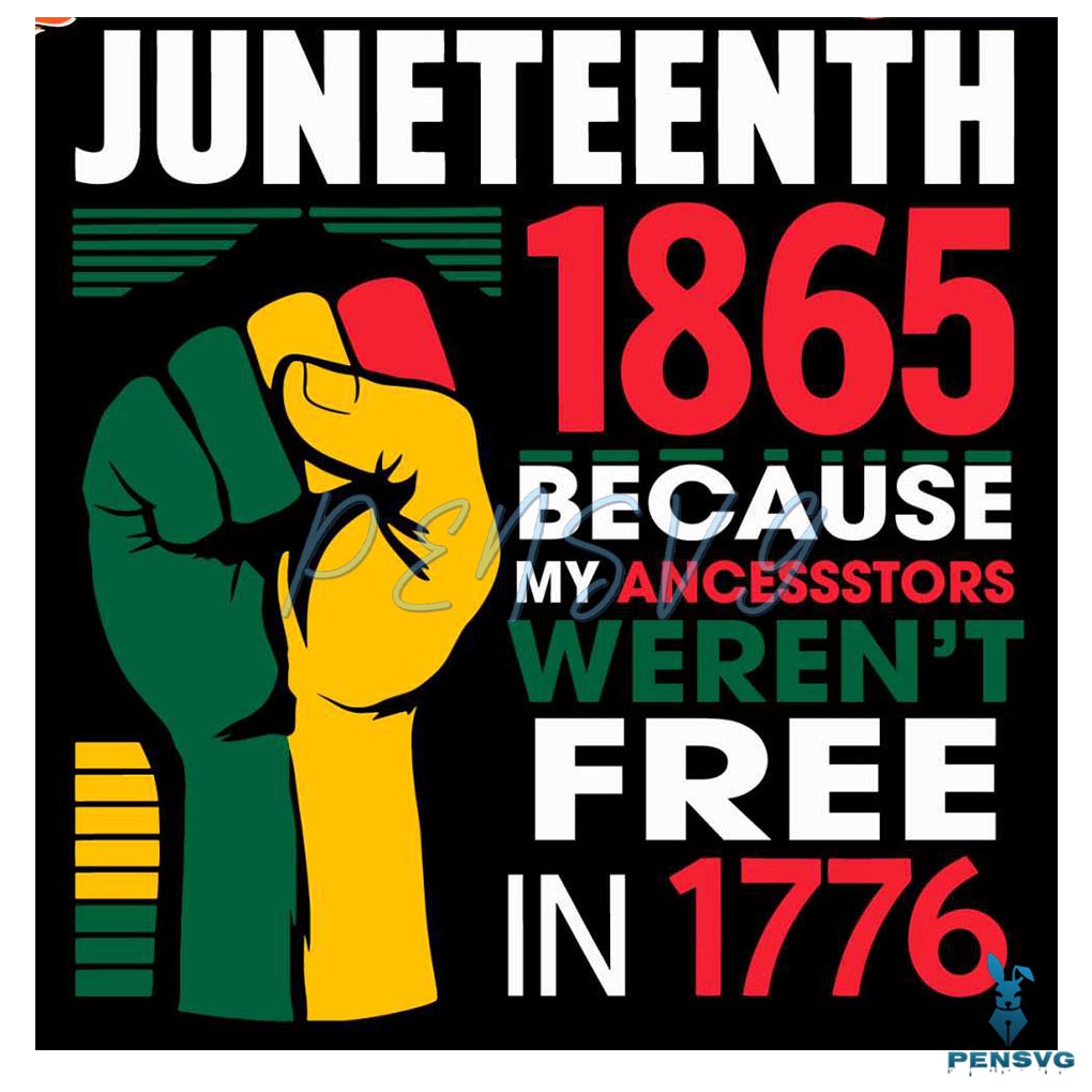Juneteenth Day 1865 Because My Ancestors Were Free In 1776 SVG