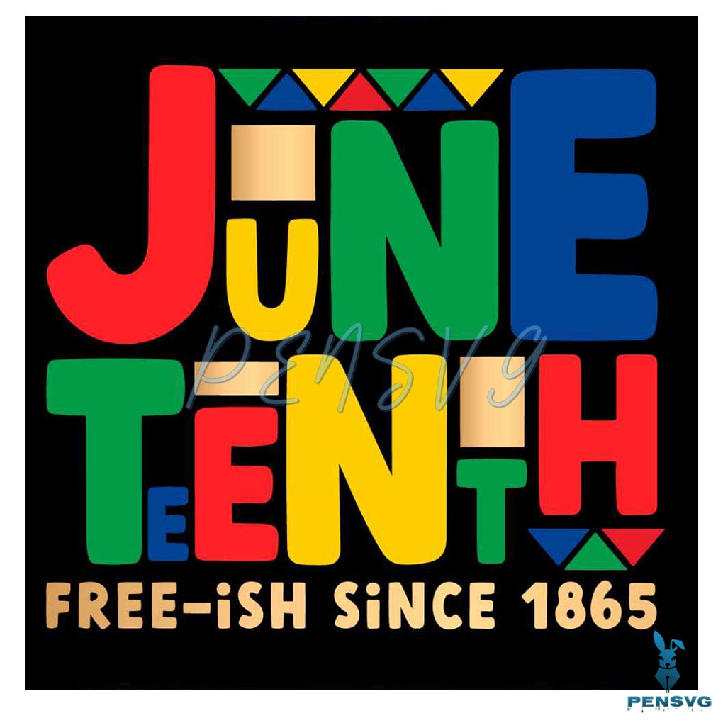 Juneteenth Freeish Since 1865 Svg For Cricut Sublimation Files