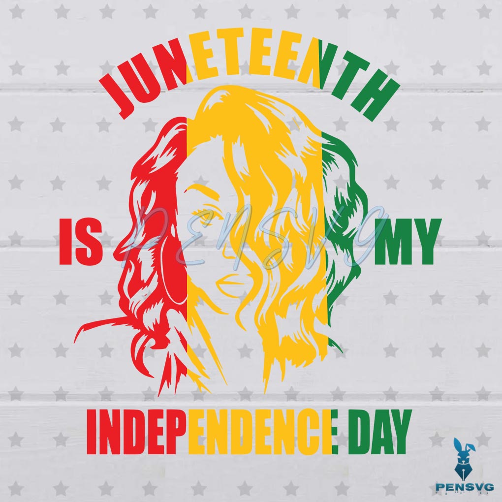 Juneteenth Is My Indepencence Day Since 1865 Svg Digital File