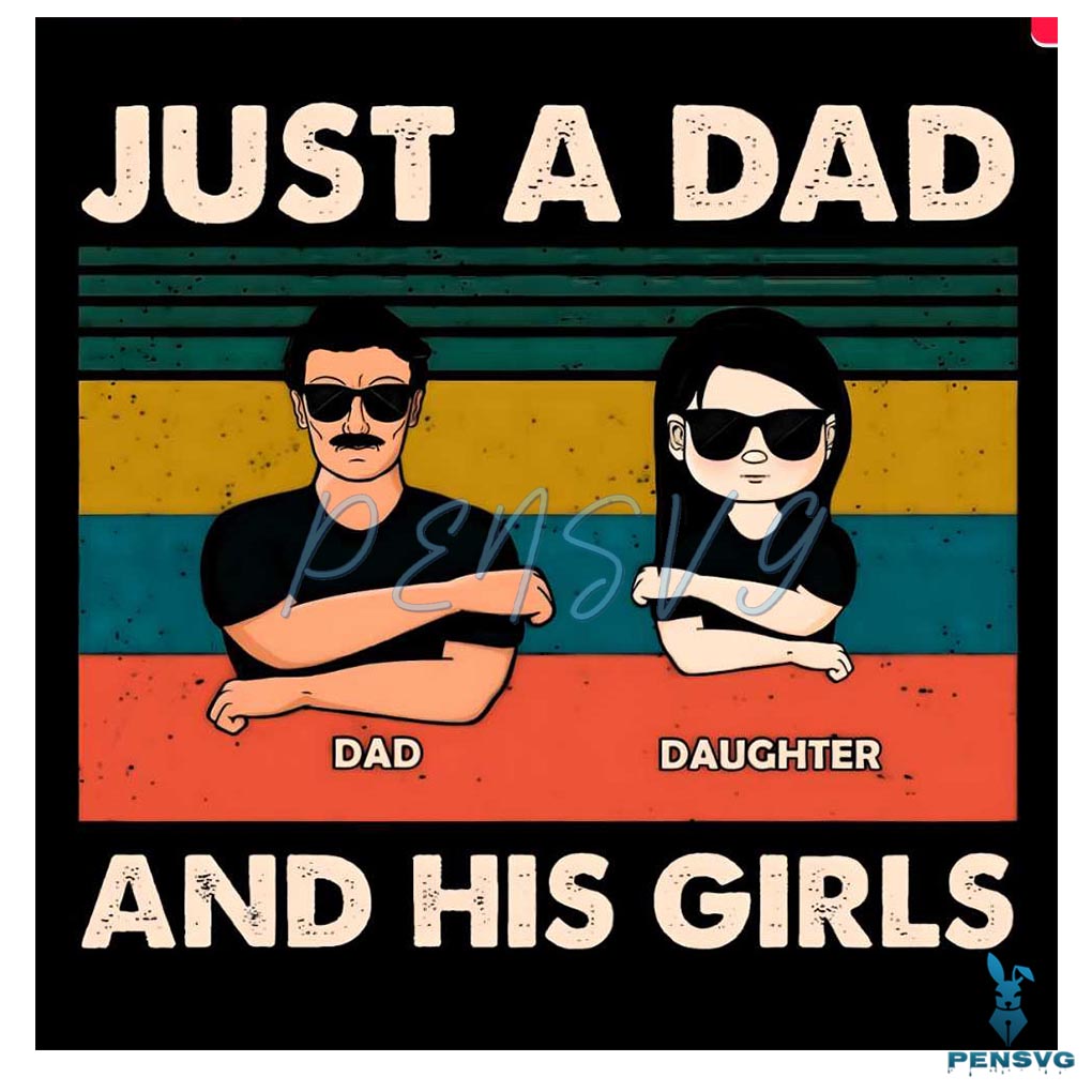 Just A Dad And His Girls Fathers Day PNG