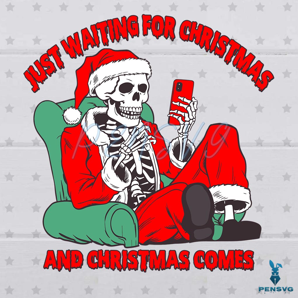 Just Waiting For Christmas And Christmas Comes Funny Skeleton Santa