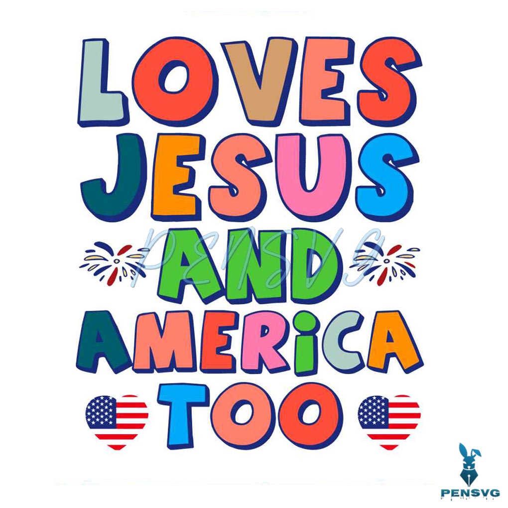 Loves Jesus And America Too 4th Of July SVG Cutting Digital File