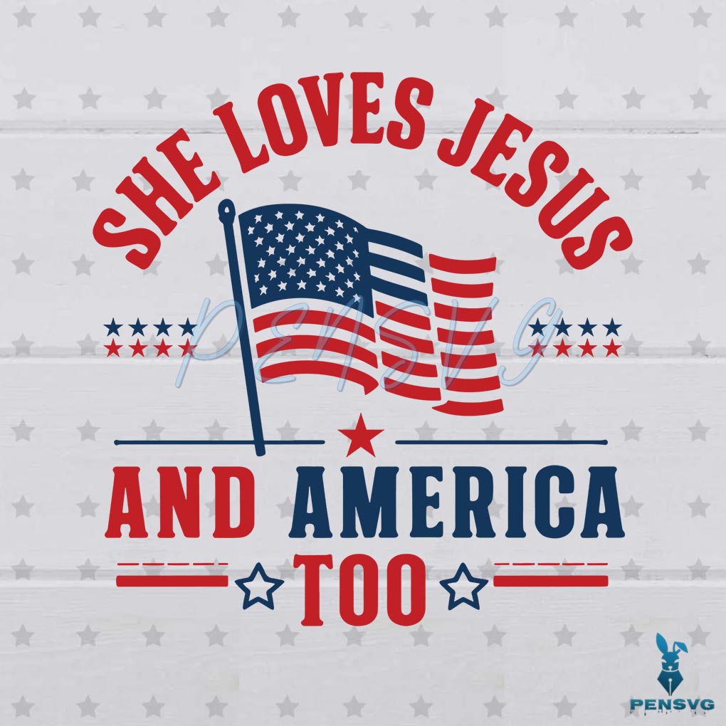 Loves Jesus And America Too 4th Of July SVG