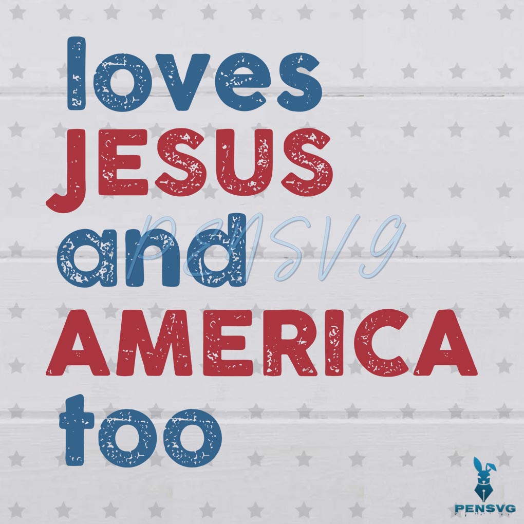 Loves Jesus And America Too SVG 4th Of July Patriotic SVG File