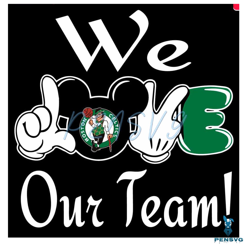 Mickey We Love Our Team Boston Celtics SVG