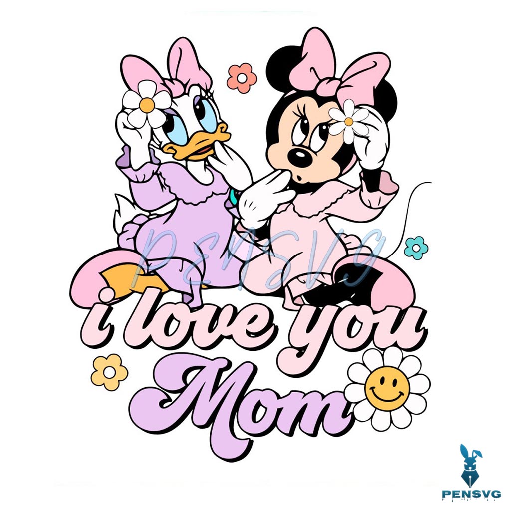 Minnie Mouse and Daisy Duck I Love You Mom SVG
