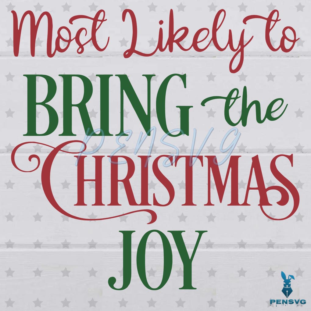Most Likely To Bring The Christmas Joy Svg Graphic Designs Files