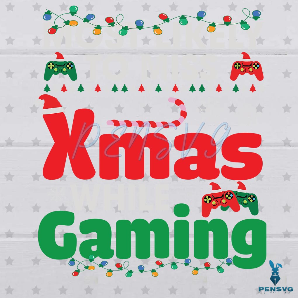 Most Likely To Miss Christmas While Gaming Svg