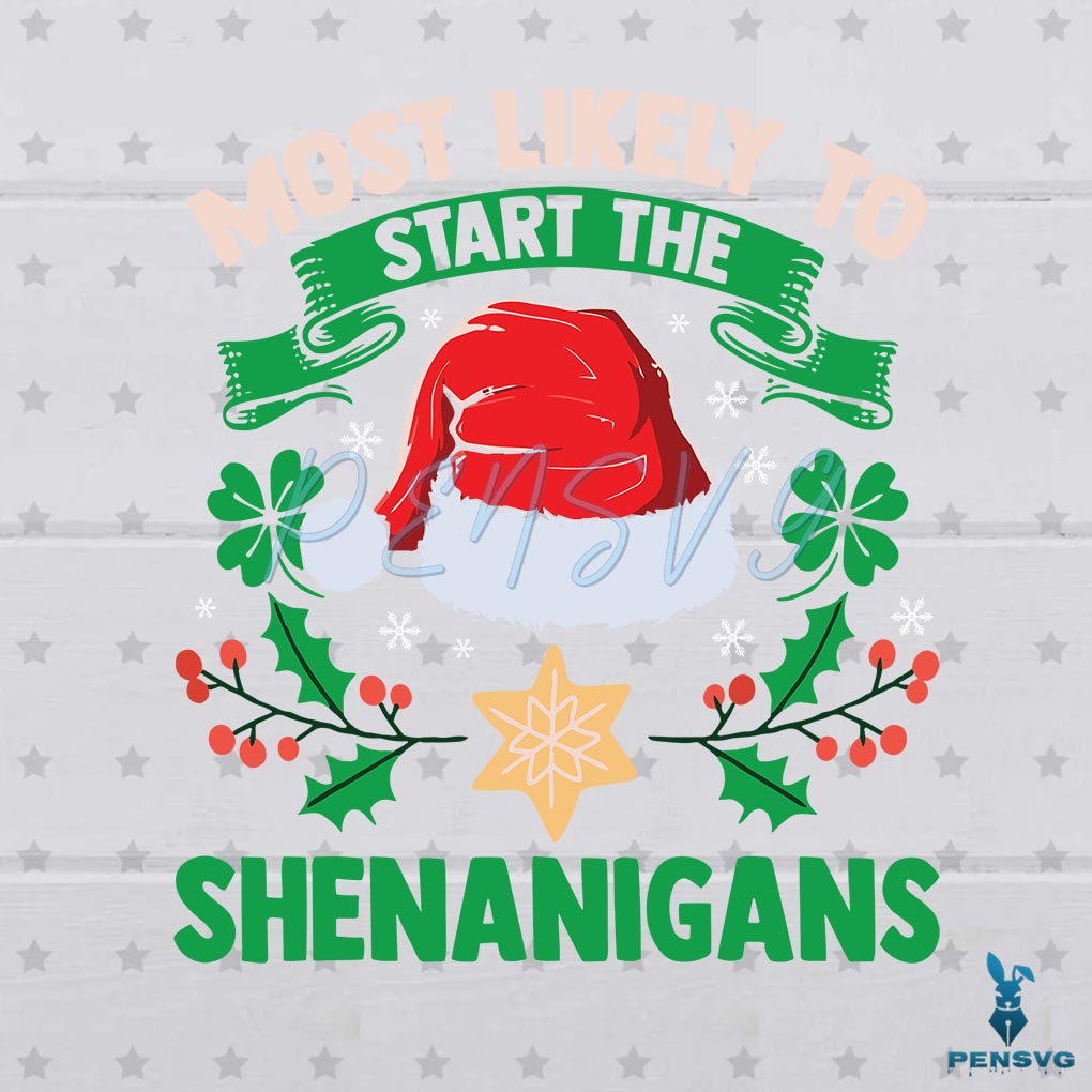 Most Likely To Start The Shenanigans Christmas Patrick Day Svg