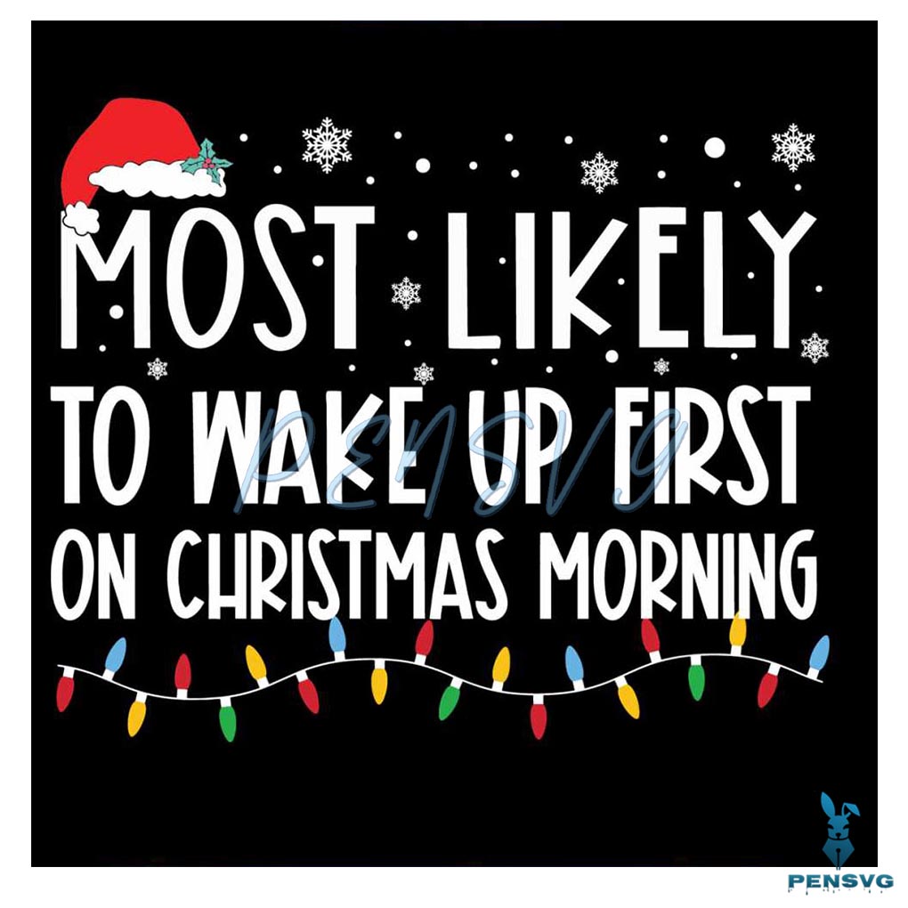 Most Likely To Wake Up First On Christmas Morning Svg