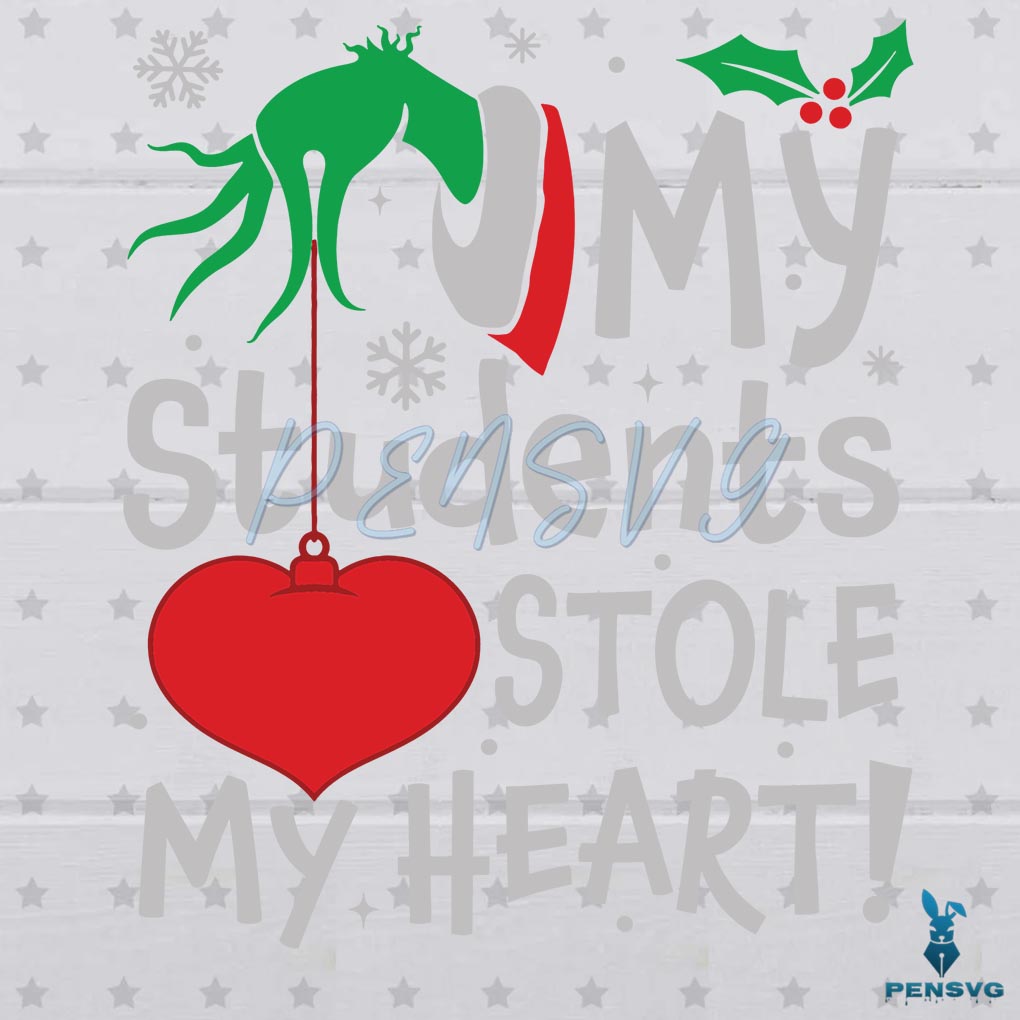 My Students Stole My Heart SVG Grinch Christmas Files For Cricut