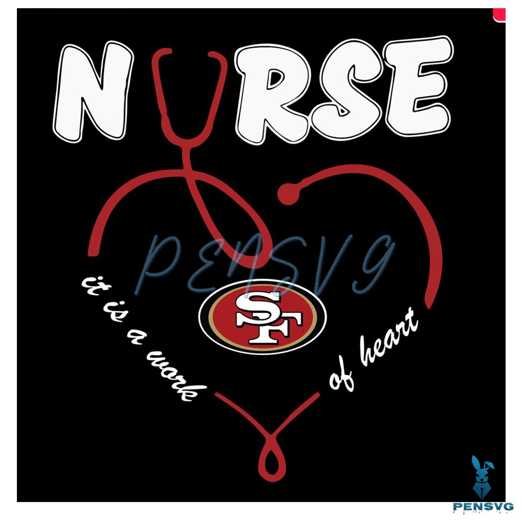 Nurse It Is A Work Of Heart San Francisco 49ers SVG