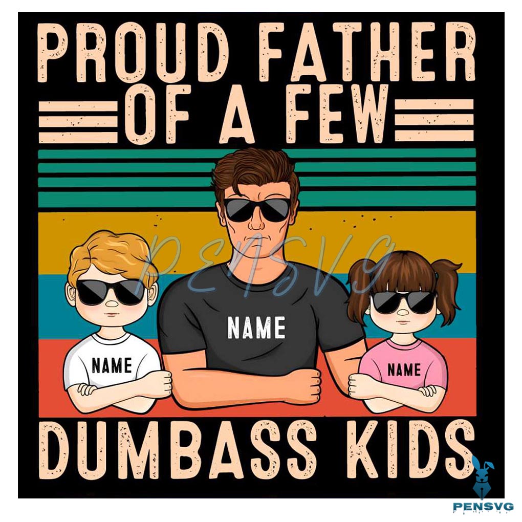Personalized Proud Father Of A Few Dumbass Kids PNG