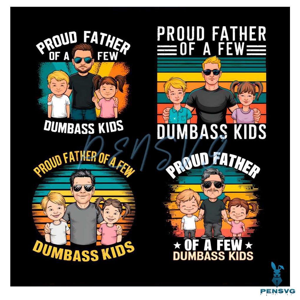 Proud Father Of A Few Dumbass Kids PNG Bundle