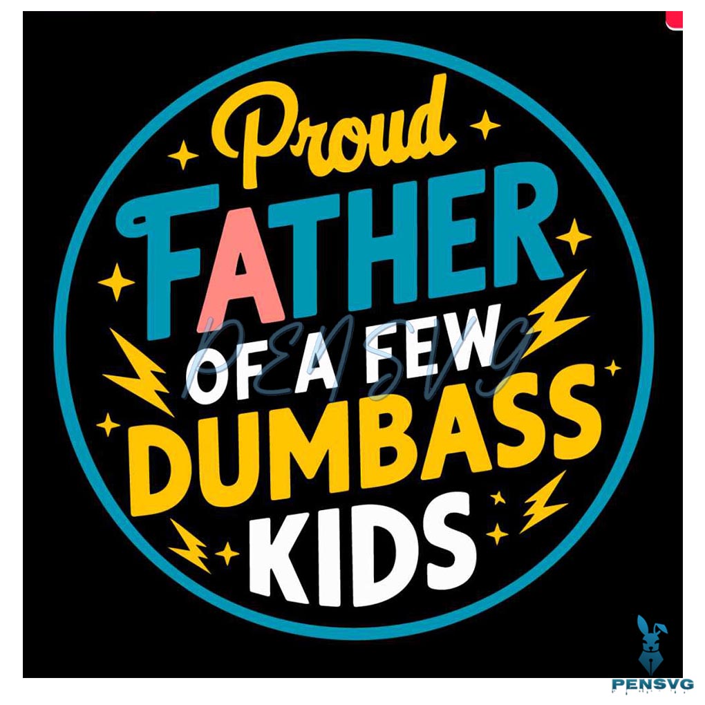 Proud Father Of A Few Dumbass Kids SVG