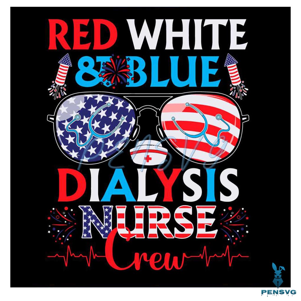 Red White And Blue Dialysis Nurse Crew Pediatric Nurse 4th Of July SVG