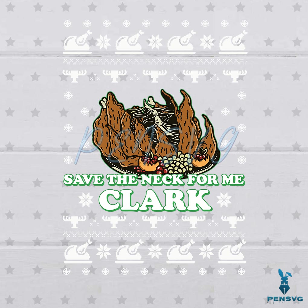 Save The Neck For Me Clark Ugly Christmas Svg Cutting Files