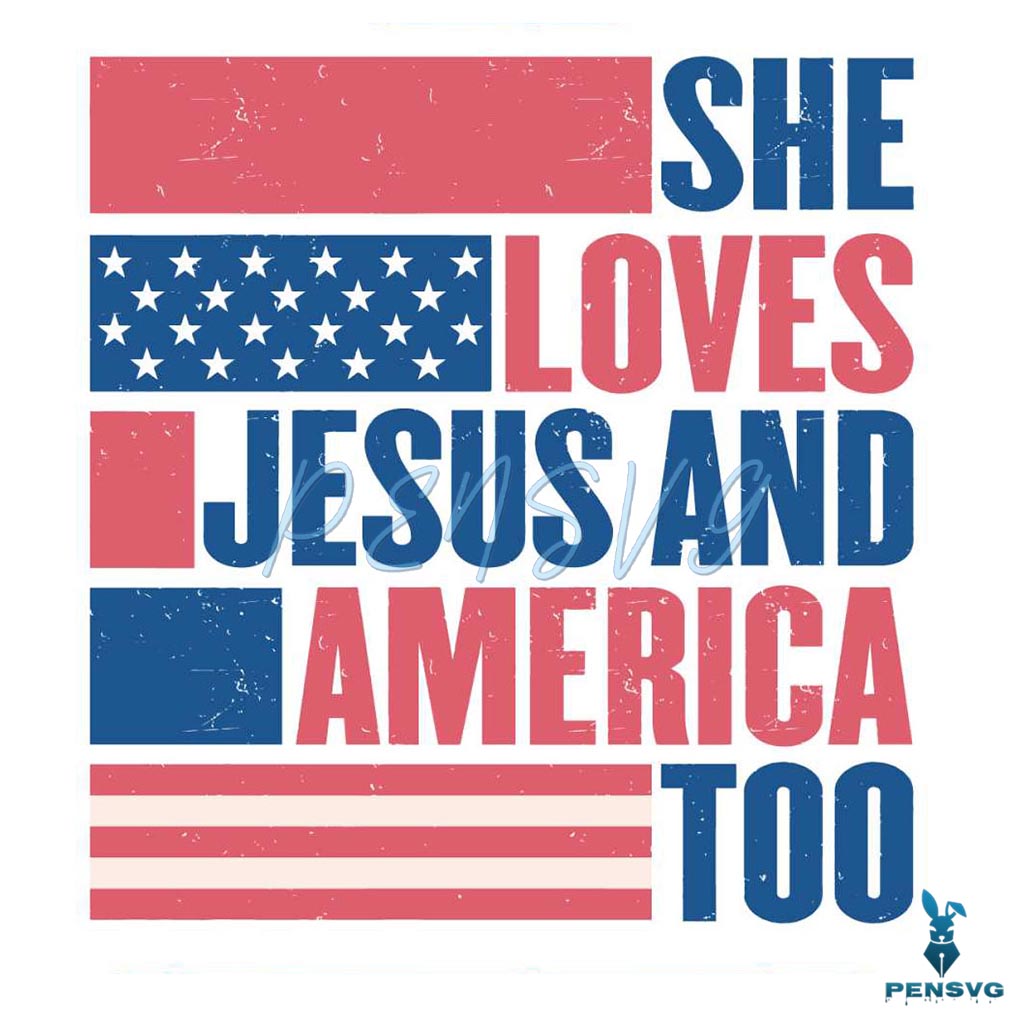 She Loves Jesus And America Too Usa Flag Christian 4th Of July Svg