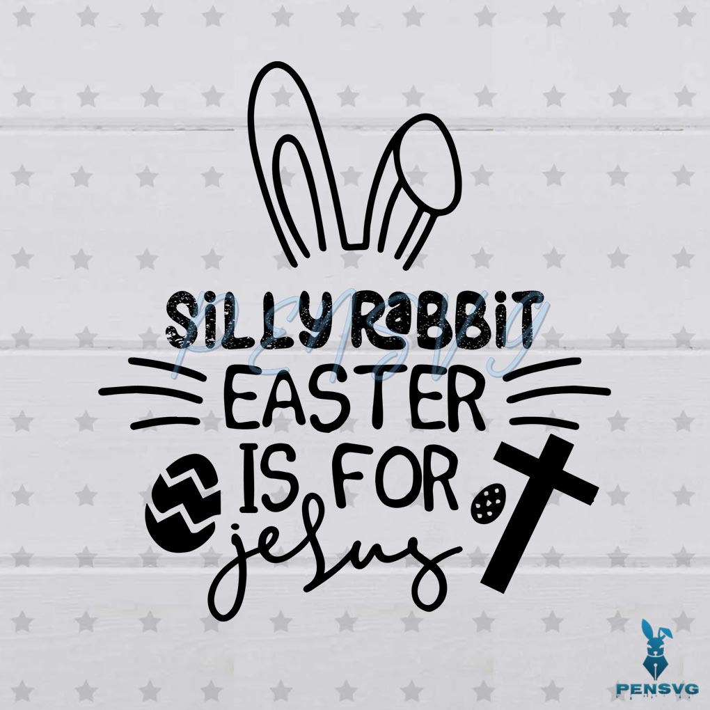 Silly Rabbit Easter Is For Jesus SVG Digital File, Easter Svg, Bunny Svg