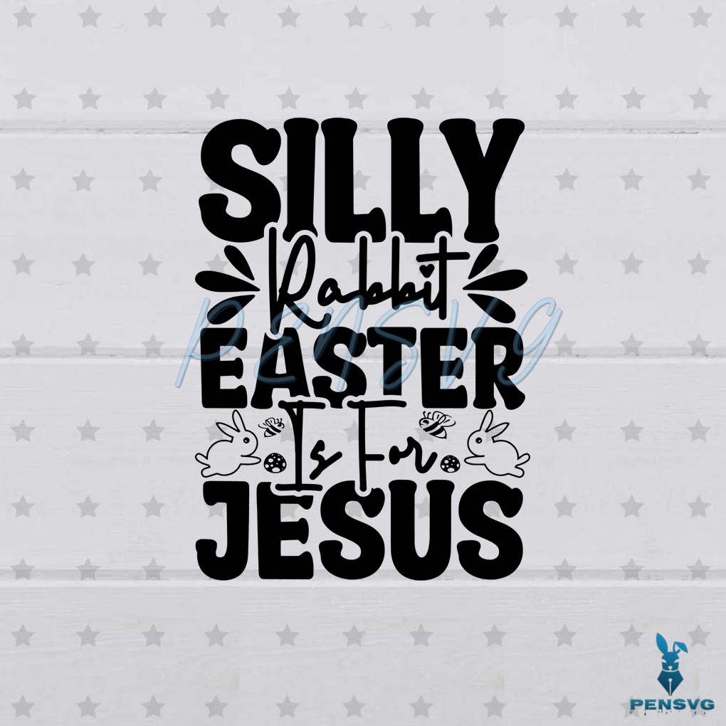 Silly Rabbit Easter Is For Jesus SVG Silhouette For Cricut Sublimation Files