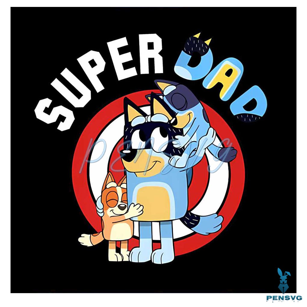 Super Dad Bluey Dad Happy Fathers Day Png Silhouette Files