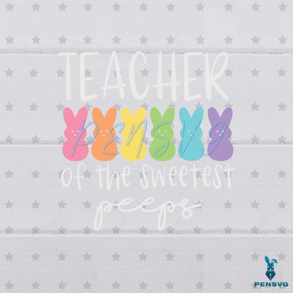 Sweetest Peeps Teacher Cute Easter Day Teacher SVG Cutting Files