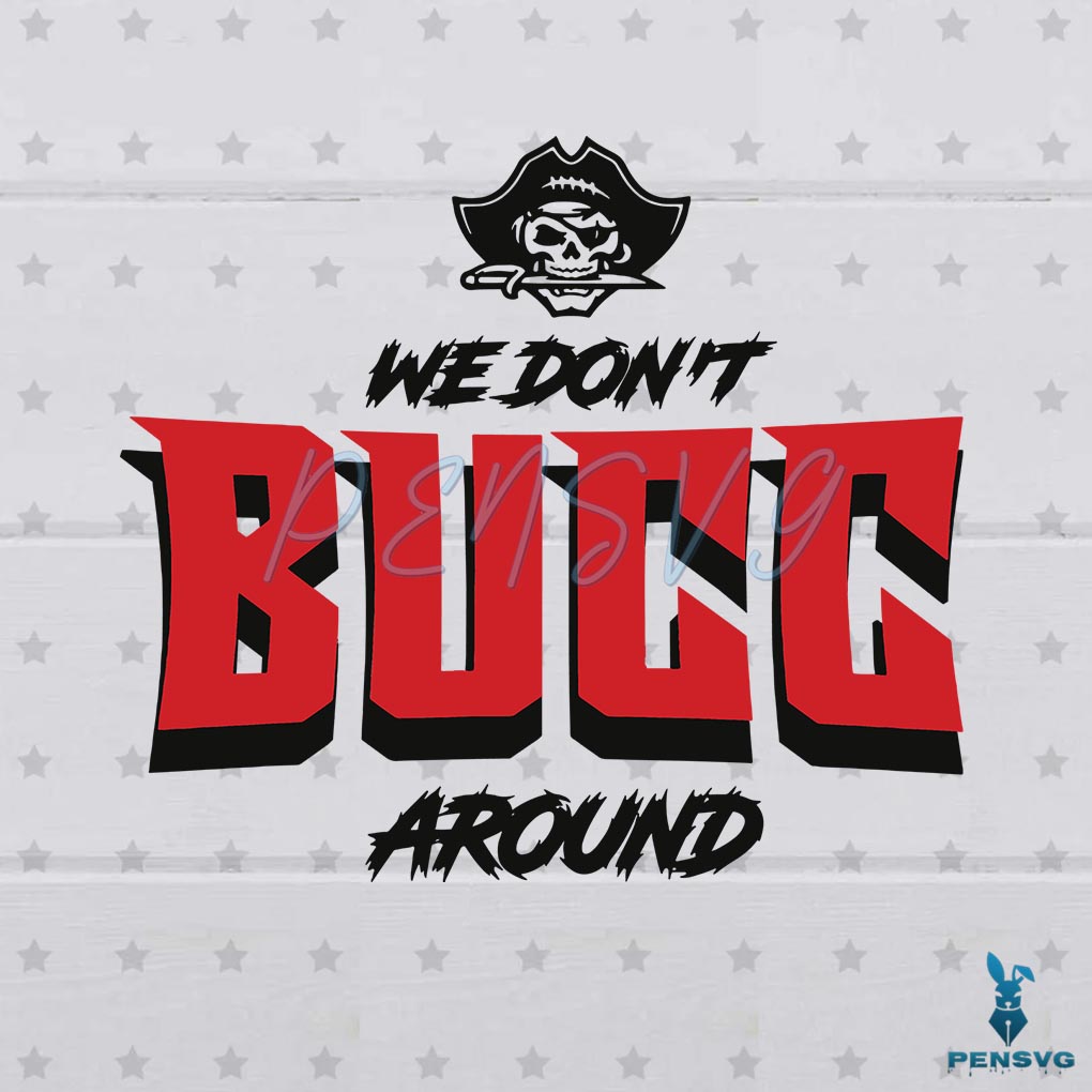 Tampa Bay Buccs SVG We Don't Bucc Around Graphic Design File